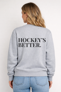 HOCKEY IS BETTER - CREW NECK
